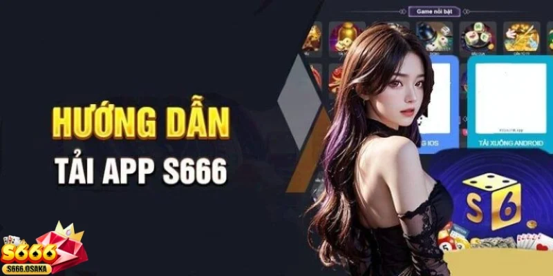 Tải app S666 Cài đặt đăng nhập vào game cược của mình để dùng