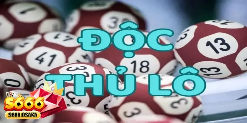 độc thủ lô độc thủ lô