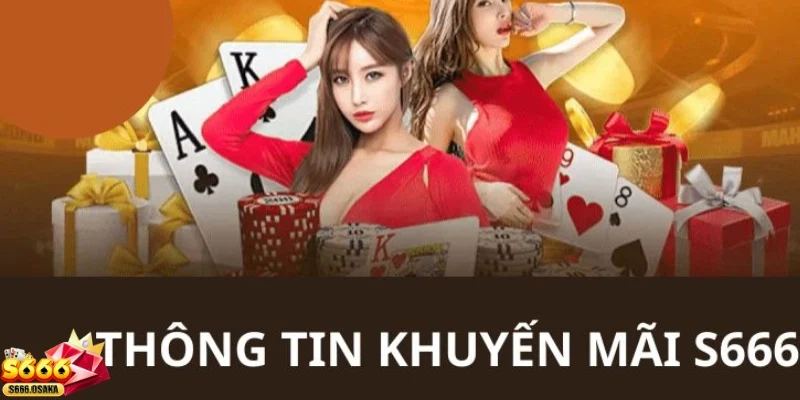 Khuyến mãi S666 Khuyến mãi nạp tiền - Gia tăng cơ hội chơi game