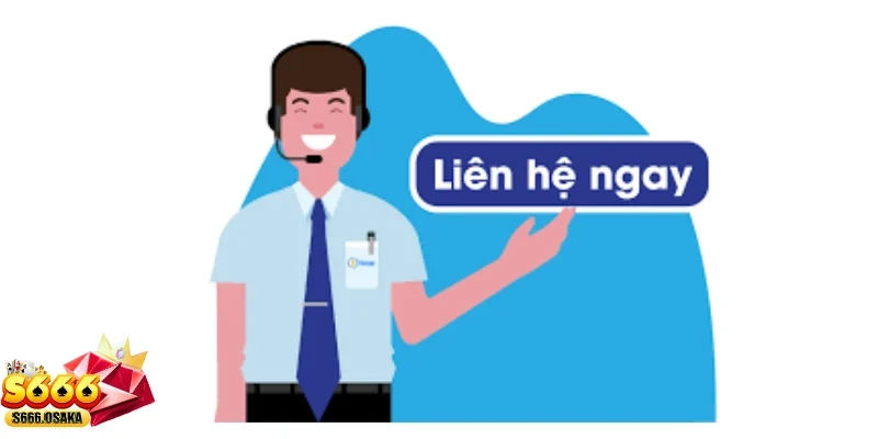 liên hệ S666 Tại sao bạn cần phải liên hệ?